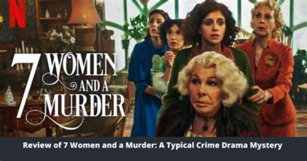 7 Women and a Murder Review: Is the New Netflix Murder-Mystery Movie Worth the Watch?