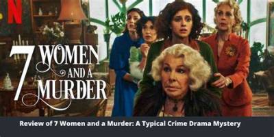 7 Women and a Murder Review: Is the New Netflix Murder-Mystery Movie Worth the Watch?