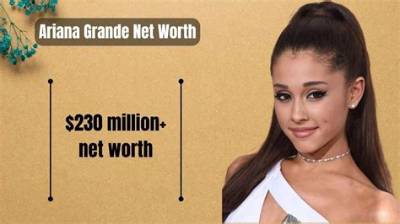 Ariana Grande Net Worth