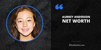 Aubrey Frances Anderson Height, Weight, Net Worth, Age, Birthday, Wikipedia, Who, Nationality, Biography