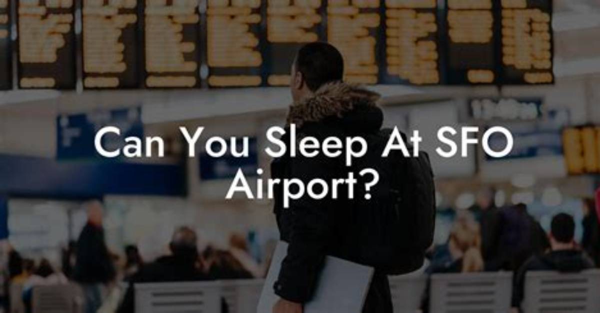 Can I Sleep in Sfo Airport?