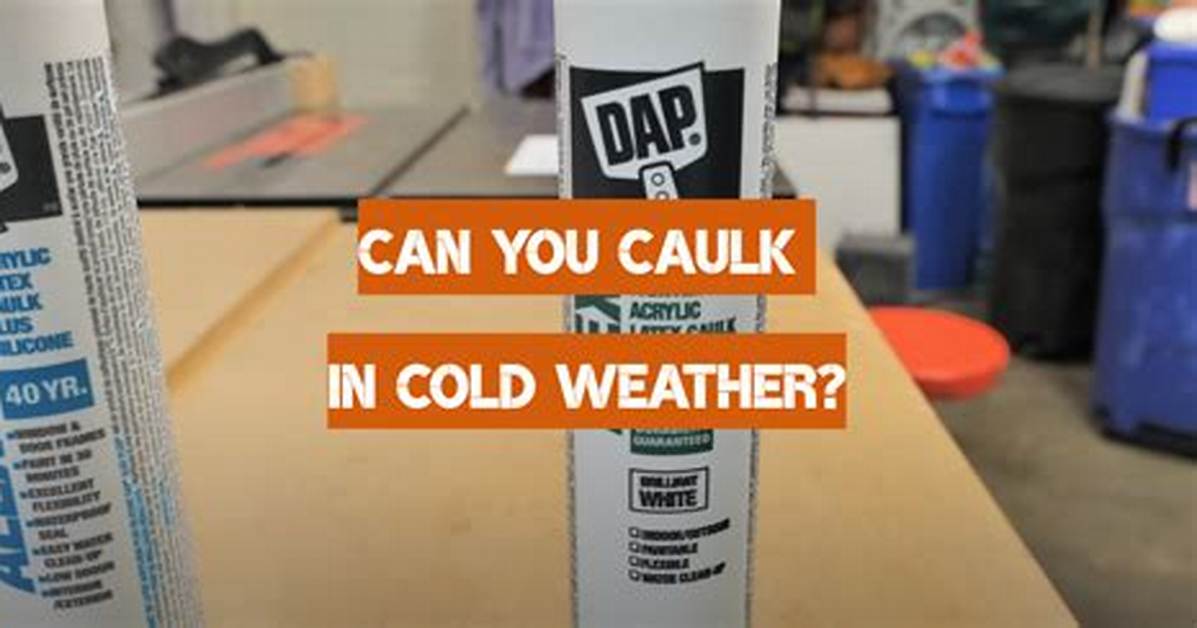 Can You Caulk in Cold Weather?