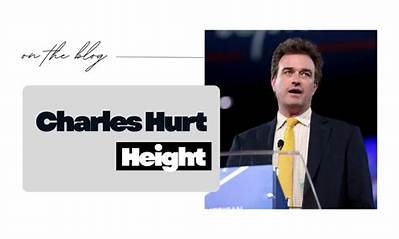 Charles Hurt Height, Weight, Net Worth, Age, Birthday, Wikipedia, Who, Nationality, Biography
