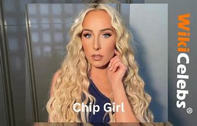Chip Girl Height, Weight, Net Worth, Age, Birthday, Wikipedia, Who, Nationality, Biography