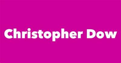 Christopher Dow Age, Birthday, Wikipedia, Who, Nationality, Biography