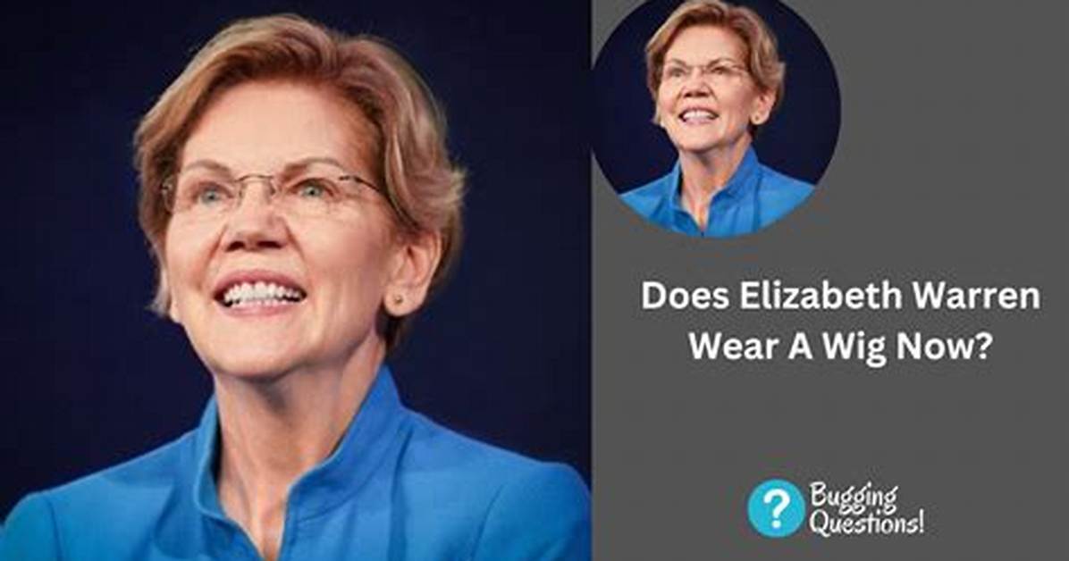 Does Elizabeth Warren Wear a Wig? Cancer and Health Update