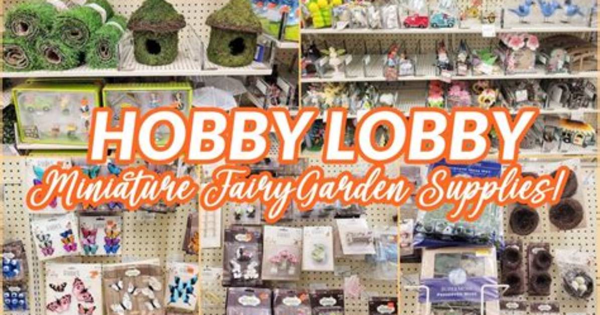 Does Hobby Lobby Have Fairy Garden Supplies?