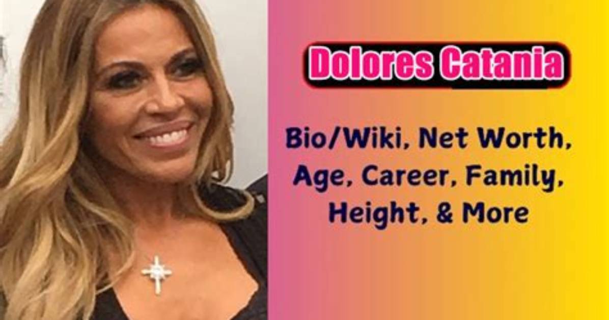 Dolores Catania Height, Weight, Net Worth, Age, Birthday, Wikipedia, Who, Nationality, Biography