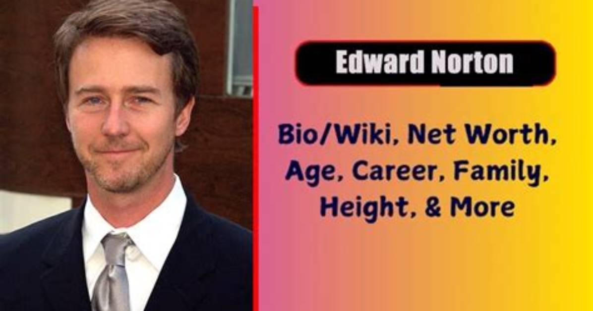 Edward Norton Height, Weight, Net Worth, Age, Birthday, Wikipedia, Who, Nationality, Biography