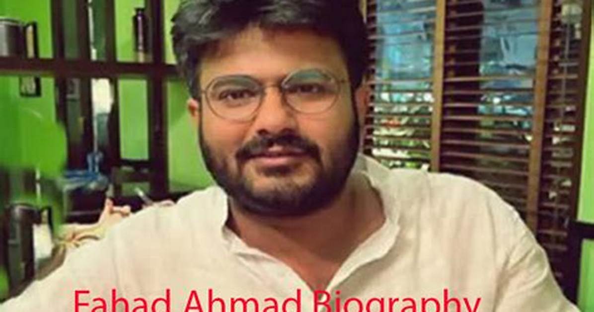 Fahad Ahmad Height, Weight, Net Worth, Age, Birthday, Wikipedia, Who, Nationality, Biography
