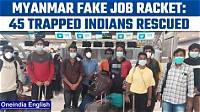 Fake Job Racket: Mea Rescued 45 Trapped in Myanmar So Far