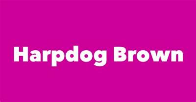 Harpdog Brown Net Worth, Age, Birthday, Wikipedia, Who, Nationality, Biography