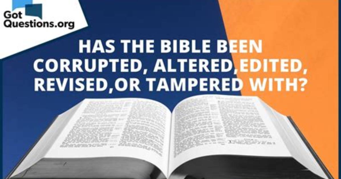 Has the Bible Been Corrupted, Altered, Edited, Revised, or Tampered with?