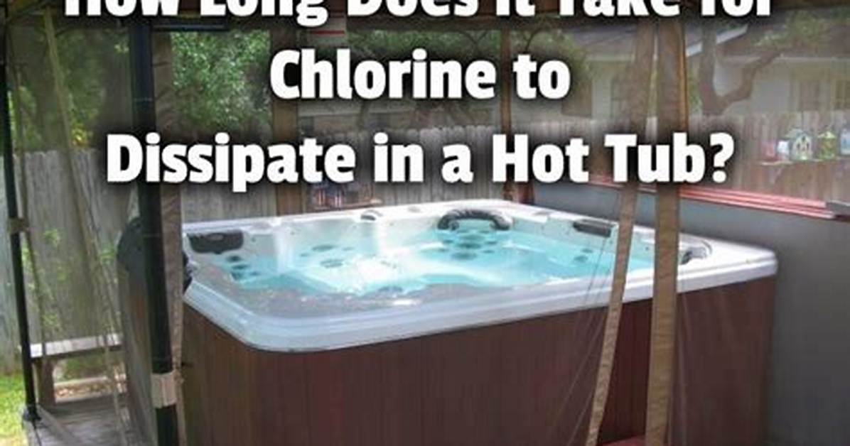 How Long Does Chlorine Take to Dissipate?
