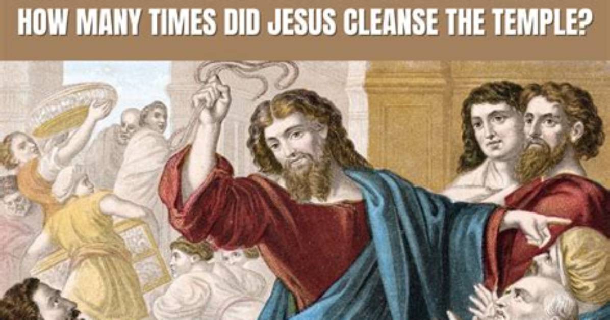 How Many Times Did Jesus Cleanse the Temple?