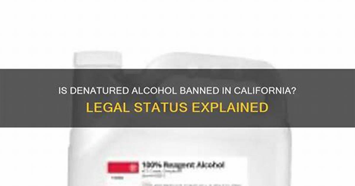 Is Denatured Alcohol Legal in California?