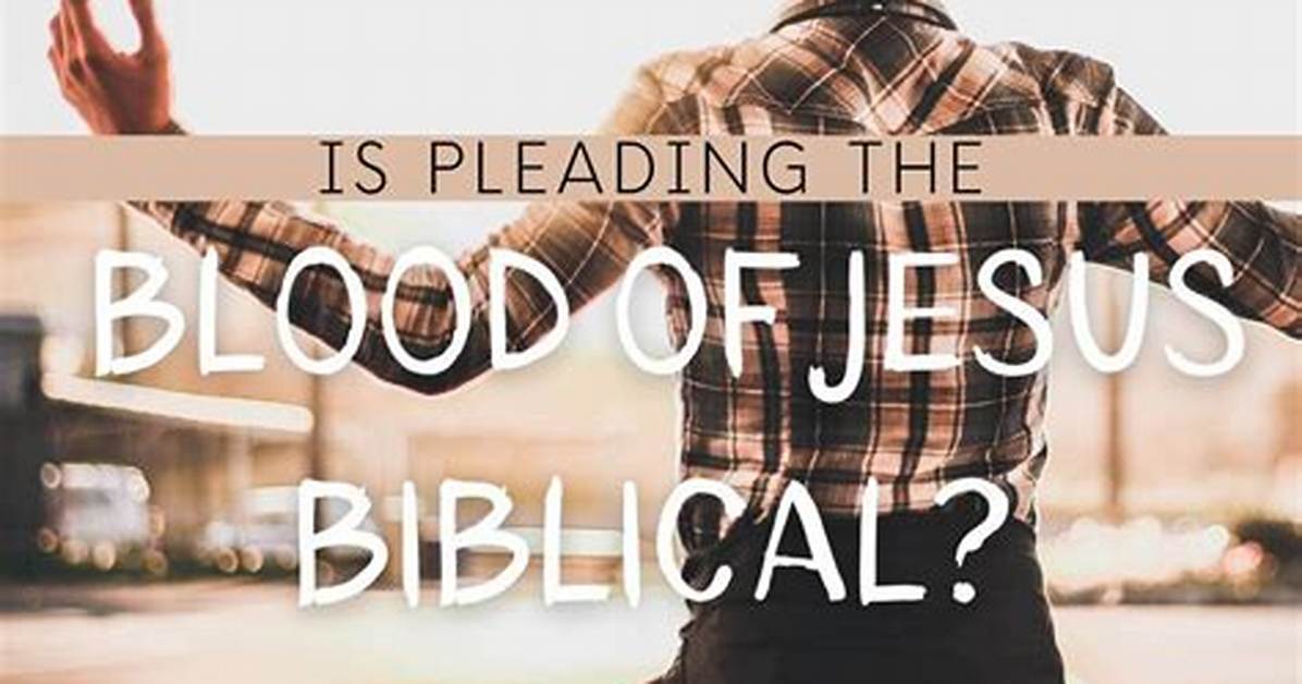 Is Pleading the Blood of Jesus Biblical?