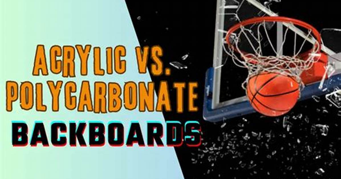 Is Polycarbonate or Acrylic Better for Backboard?