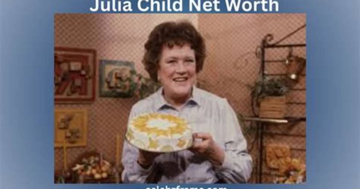 Julia Child Net Worth - Wiki, Age, Weight and Height, Relationships, Family, and More