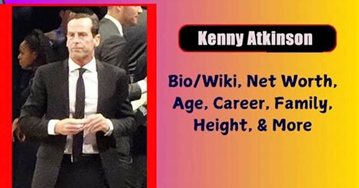 Kenny Atkinson Height, Weight, Net Worth, Age, Birthday, Wikipedia, Who, Nationality, Biography