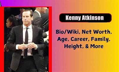 Kenny Atkinson Height, Weight, Net Worth, Age, Birthday, Wikipedia, Who, Nationality, Biography