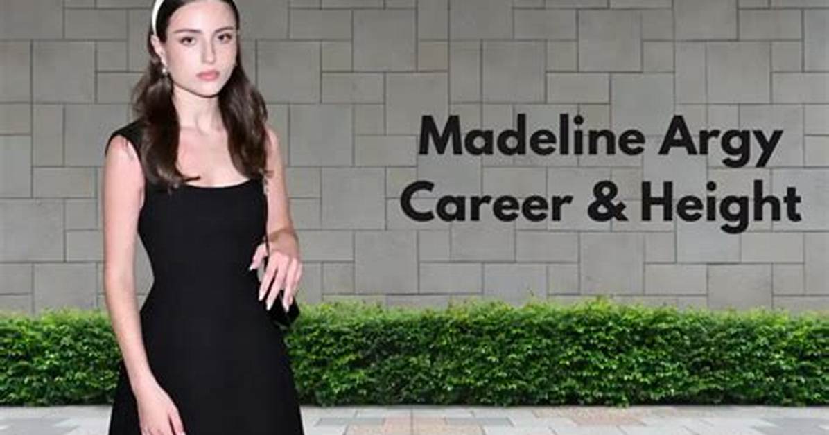 Madeline Argy Height, Weight, Net Worth, Age, Birthday, Wikipedia, Who, Nationality, Biography
