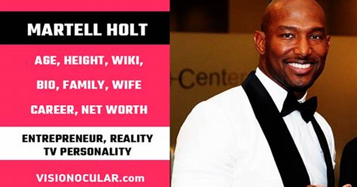 Martell Holt Height, Weight, Net Worth, Age, Birthday, Wikipedia, Who, Nationality, Biography