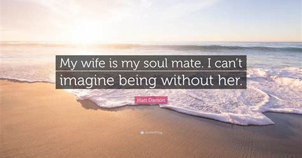 Matt Damon: “My Wife Is My Soul Mate. I Can’t Imagine Being Without Her. ”