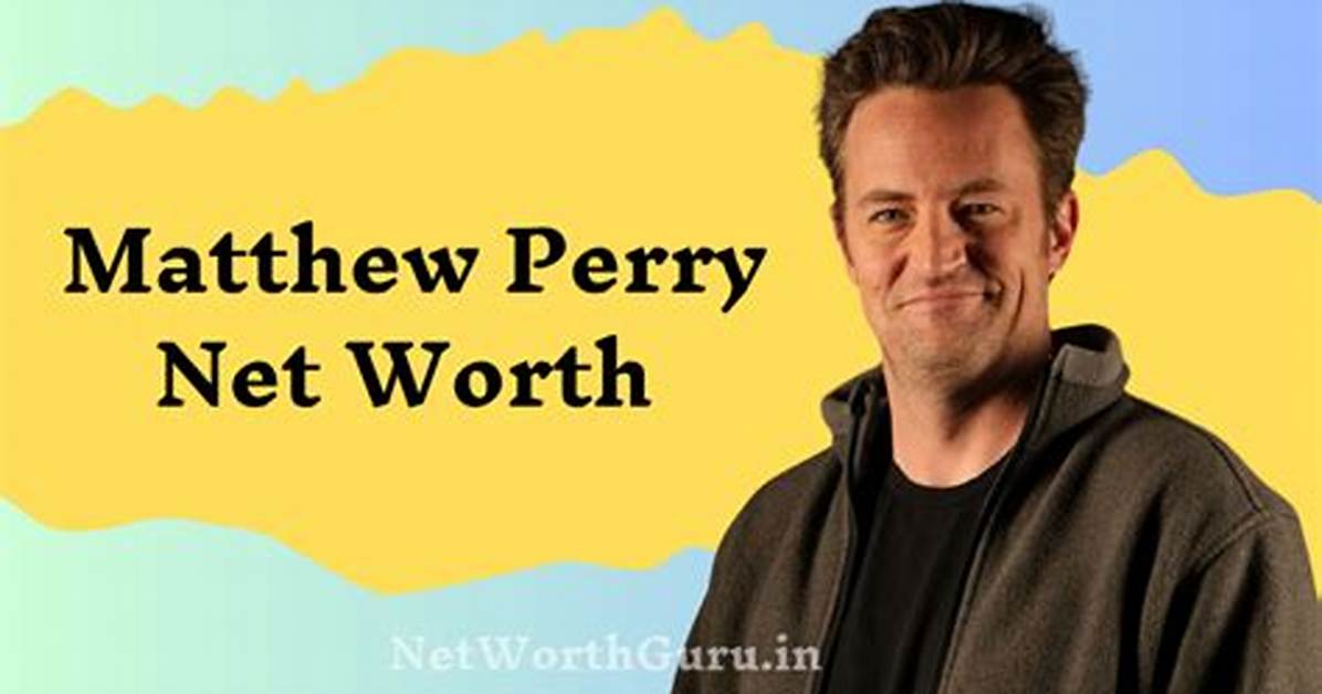 Matthew Perry’s Net Worth