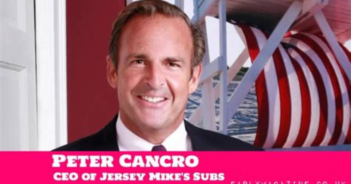 Peter Cancro’s Net Worth Comes from His Decision to Buy Jersey Mike’s Subs at 17