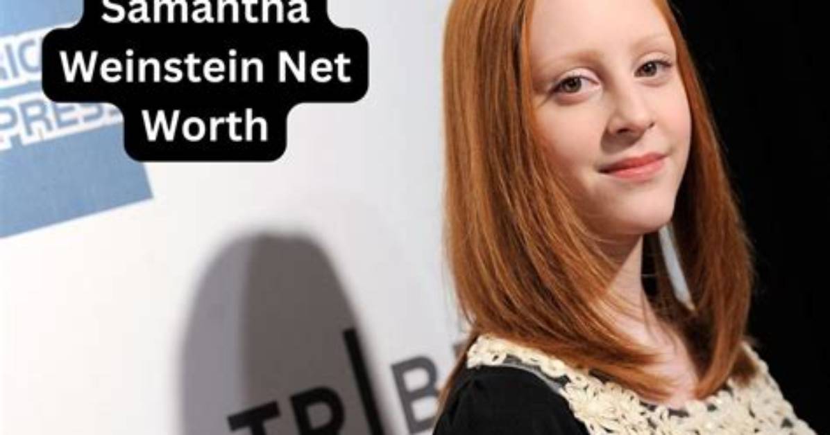 Samantha Weinstein Height, Weight, Net Worth, Age, Birthday, Wikipedia, Who, Nationality, Biography