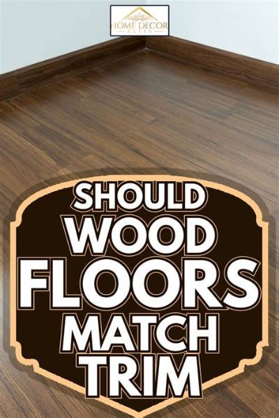 Should Your Wood Floor Match Your Trim?