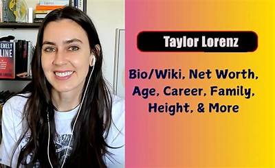 Taylor Lorenz Height, Weight, Net Worth, Age, Birthday, Wikipedia, Who, Nationality, Biography