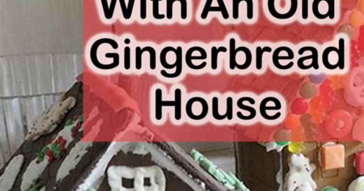 What Can You Do with Old Gingerbread Houses?