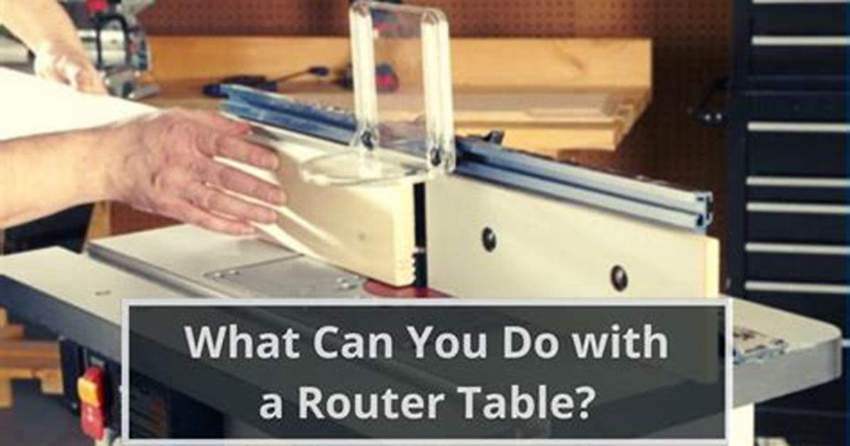 What Can You Do with Router Table?