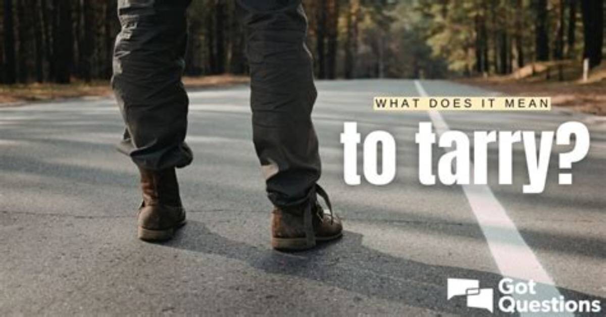 What Does It Mean to Tarry?