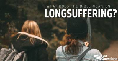 What Does the Bible Mean by Longsuffering?