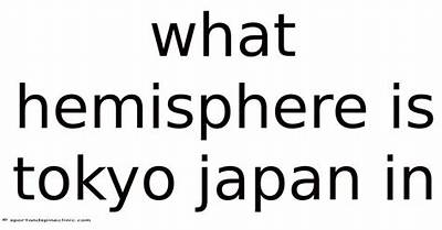 What Hemisphere Is Tokyo in?