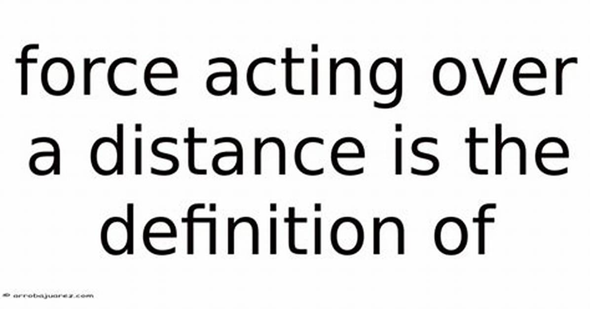 What Is Force Acting over a Distance Called?