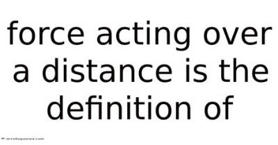 What Is Force Acting over a Distance Called?