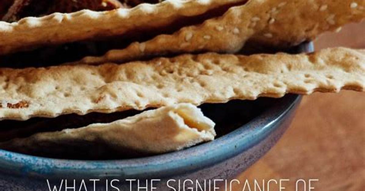 What Is the Significance of Unleavened Bread?