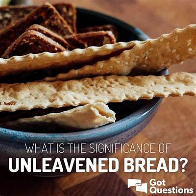 What Is the Significance of Unleavened Bread?