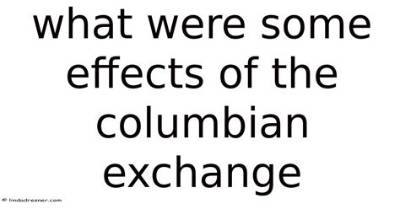 What Were Some Effects of the Columbian Exchange Three World's Meet Quizlet?