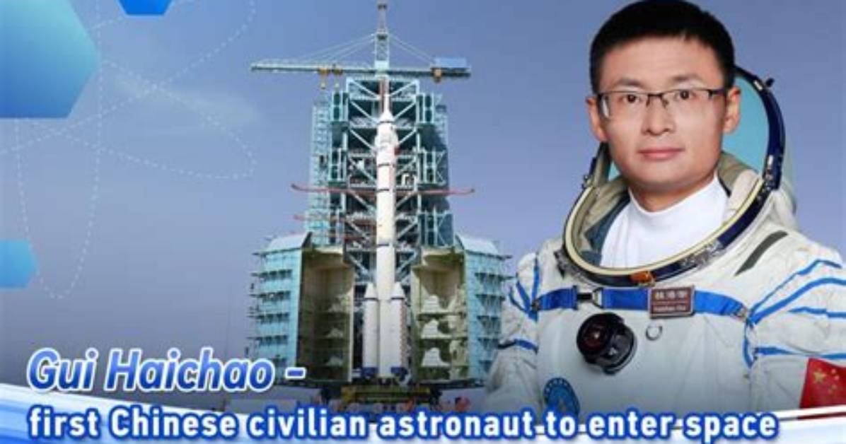 Who Is Gui Haichao, China’s First Civilian to Visit Space in Shenzhou-16?