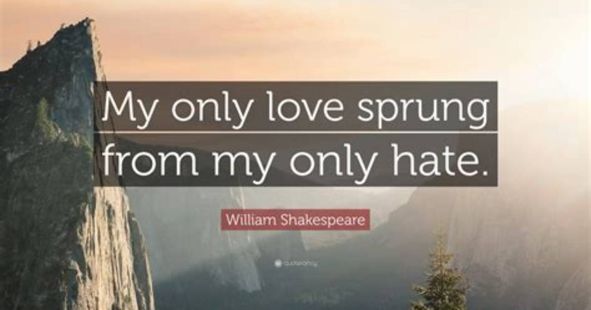 Who Says My Only Love Sprung from My Only Hate in Romeo and Juliet?