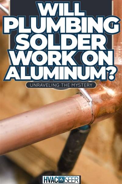 Will Plumbing Solder Work on Aluminum?